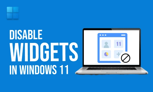 How to Disable Widgets in Windows 11